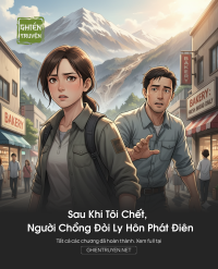 Sau Khi Tôi Chết, Người Chồng Đòi Ly Hôn Phát Điên