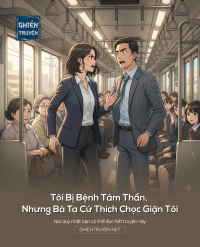 Tôi Bị Bệnh Tâm Thần, Nhưng Bà Ta Cứ Thích Chọc Giận Tôi
