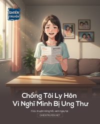 Chồng Tôi Ly Hôn Vì Nghĩ Mình Bị Ung Thư