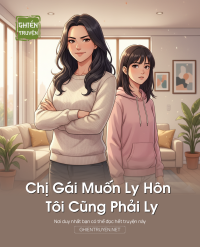 Chị Gái Muốn Ly Hôn Tôi Cũng Phải Ly