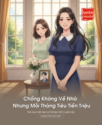 Chồng Không Về Nhà Nhưng Mỗi Tháng Tiêu Tiền Triệu