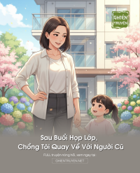 Sau Buổi Họp Lớp, Chồng Tôi Quay Về Với Người Cũ