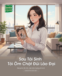 Sau Tái Sinh Tôi Ôm Chặt Đùi Lão Đại
