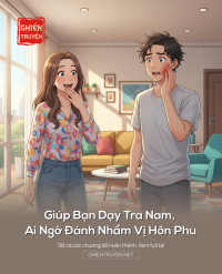 Giúp Bạn Dạy Tra Nam, Ai Ngờ Đánh Nhầm Vị Hôn Phu