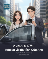 Va Phải Tình Cũ, Hóa Ra Là Bẫy Tình Của Anh