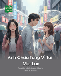 Anh  Chưa  Từng Vì Tôi Một Lần