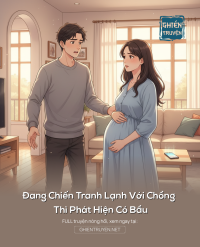 Đang Chiến Tranh Lạnh Với Chồng Thì Phát Hiện Có Bầu