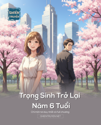 Trọng Sinh Trở Lại Năm 6 Tuổi