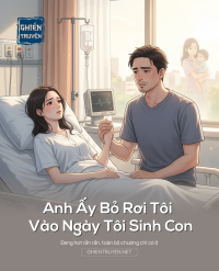 Anh Ấy Bỏ Rơi Tôi Vào Ngày Tôi Sinh Con