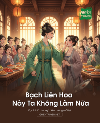 Bạch Liên Hoa Này Ta Không Làm Nữa
