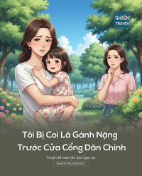 Tôi Bị Coi Là Gánh Nặng Trước Cửa Cổng Dân Chính