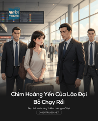 Chim Hoàng Yến Của Lão Đại Bỏ Chạy Rồi