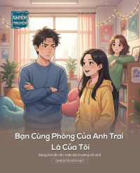 Bạn Cùng Phòng Của Anh Trai Là Của Tôi