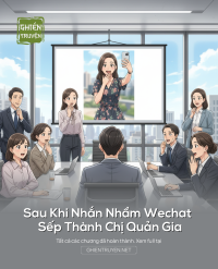Sau Khi Nhắn Nhầm Wechat Sếp Thành Chị Quản Gia