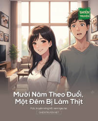 Mười Năm Theo Đuổi, Một Đêm Bị Làm Thịt