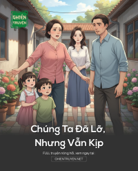 Chúng Ta Đã Lỡ, Nhưng Vẫn Kịp
