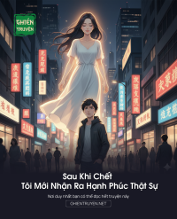 Sau Khi Chết Tôi Mới Nhận Ra Hạnh Phúc Thật Sự