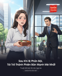 Sau Khi Bị Phản Bội, Tôi Trở Thành Phiên Bản Mạnh Mẽ Nhất