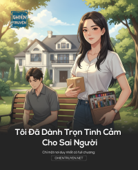 Tôi Đã Dành Trọn Tình Cảm Cho Sai Người
