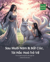 Sau Mười Năm Bị Bắt Cóc, Tôi Hắc Hoá Trở Về