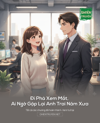 Đi Phá Xem Mắt, Ai Ngờ Gặp Lại Anh Trai Năm Xưa