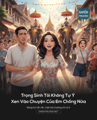 Trọng Sinh Tôi Không Tự Ý Xen Vào Chuyện Của Em Chồng Nữa