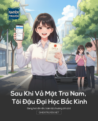 Sau Khi Vả Mặt Tra Nam, Tôi Đậu Đại Học Bắc Kinh