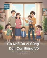 Cả Nhà Tôi Ai Cũng Dẫn Con Riêng Về