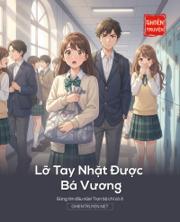 Lỡ Tay Nhặt Được Bá Vương