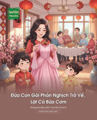 Đứa Con Gái Phản Nghịch Trở Về, Lật Cả Bữa Cơm