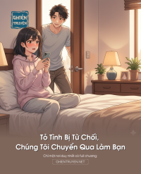 Tỏ Tình Bị Từ Chối, Chúng Tôi Chuyển Qua Làm Bạn