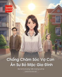 Chồng Chăm Sóc Vợ Con Ân Sư Bỏ Mặc Gia Đình