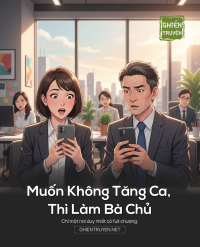 Muốn Không Tăng Ca, Thì Làm Bà Chủ