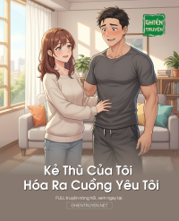 Kẻ Thù Của Tôi Hóa Ra Cuồng Yêu Tôi