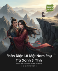 Phản Diện Là Một Nam Phụ Trà Xanh Si Tình