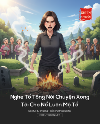 Nghe Tổ Tông Nói Chuyện Xong, Tôi Cho Nổ Luôn Mộ Tổ