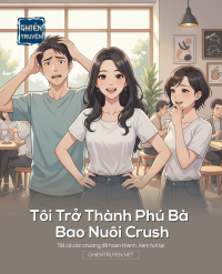 Tôi Trở Thành Phú Bà Bao Nuôi Crush