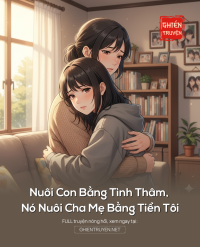 Nuôi Con Bằng Tình Thâm, Nó Nuôi Cha Mẹ Bằng Tiền Tôi