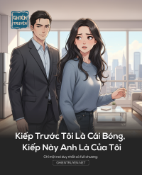 Kiếp Trước Tôi Là Cái Bóng, Kiếp Này Anh Là Của Tôi