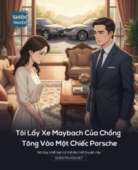 Tôi Lấy Xe Maybach Của Chồng Tông Vào Một Chiếc Porsche