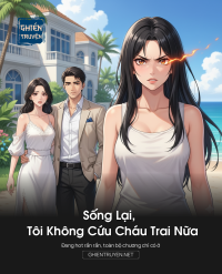 Sống Lại, Tôi Không Cứu Cháu Trai Nữa