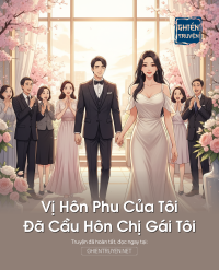 Vị Hôn Phu Của Tôi Đã Cầu Hôn Chị Gái Tôi