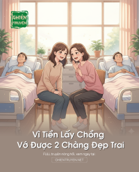 Vì Tiền Lấy Chồng Vớ Được 2 Chàng Đẹp Trai
