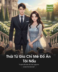 Thái Tử Gia Chỉ Mê Đồ Ăn Tôi Nấu
