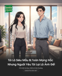 Tôi Là Siêu Mẫu Bị Toàn Mạng Hắc Nhưng Người Yêu Tôi Lại Là Ảnh Đế!