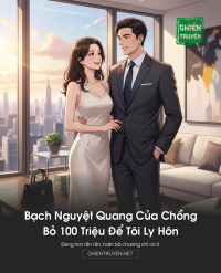 Bạch Nguyệt Quang Của Chồng Bỏ 100 Triệu Để Tôi Ly Hôn