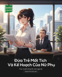 Đứa Trẻ Mất Tích Và Kế Hoạch Của Nữ Phụ