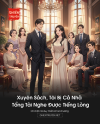 Xuyên Sách, Tôi Bị Cả Nhà Tổng Tài Nghe Được Tiếng Lòng