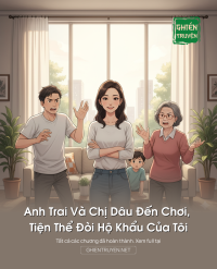 Anh Trai Và Chị Dâu Đến Chơi, Tiện Thể Đòi Hộ Khẩu Của Tôi