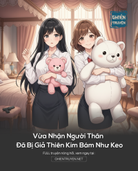 Vừa Nhận Người Thân Đã Bị Giả Thiên Kim Bám Như Keo